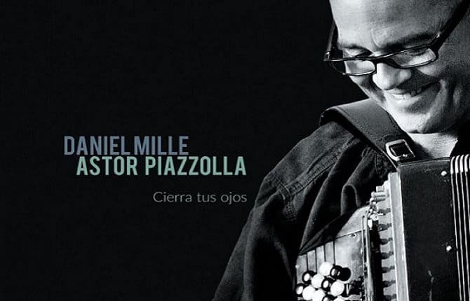 DANIEL MILLE - HOMMAGE A ASTOR PIAZZOLA @ CIERRA TUS OJOS 1 DANIEL MILLE ASTOR PIAZZOLLA CIERRA TUS OJOS