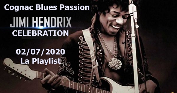 LA PLAYLIST VIDEOS SPECIALE JIMI HENDRIX CELEBRATION - COGNAC BLUES PASSION 2020 ! 1 Jimi Hendrix Celebration Playlist