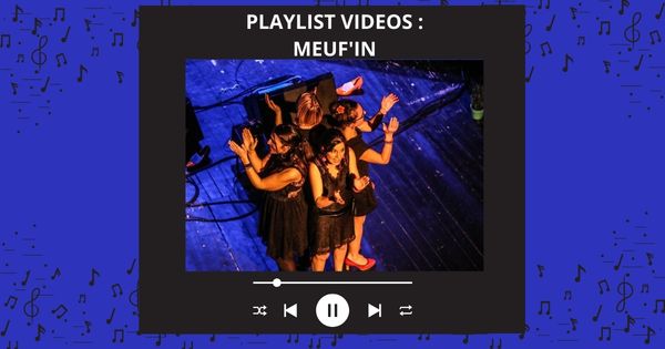 PLAYLIST VIDEOS SPECIALE : Les Meuf'In 1 PLAYLIST VIDEOS MEUFIN