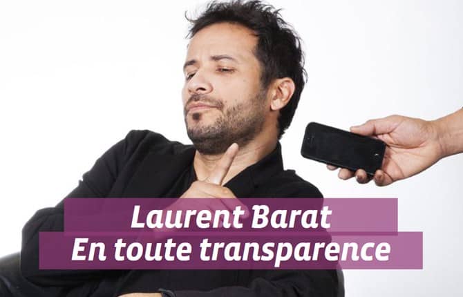 LAURENT BARAT EN TOUTE TRANSPARENCE ! 1 laurent barat