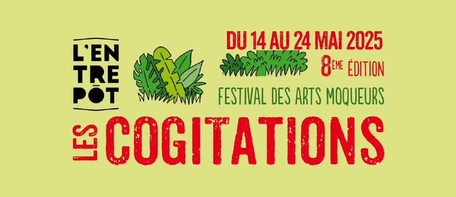 LES COGITATIONS ! FESTIVAL DES ARTS MOQUEURS #8E ÉDITION DU 14 AU 24 MAI 2025 - - L'Entrepôt du Haillan 7 cogitations 2025