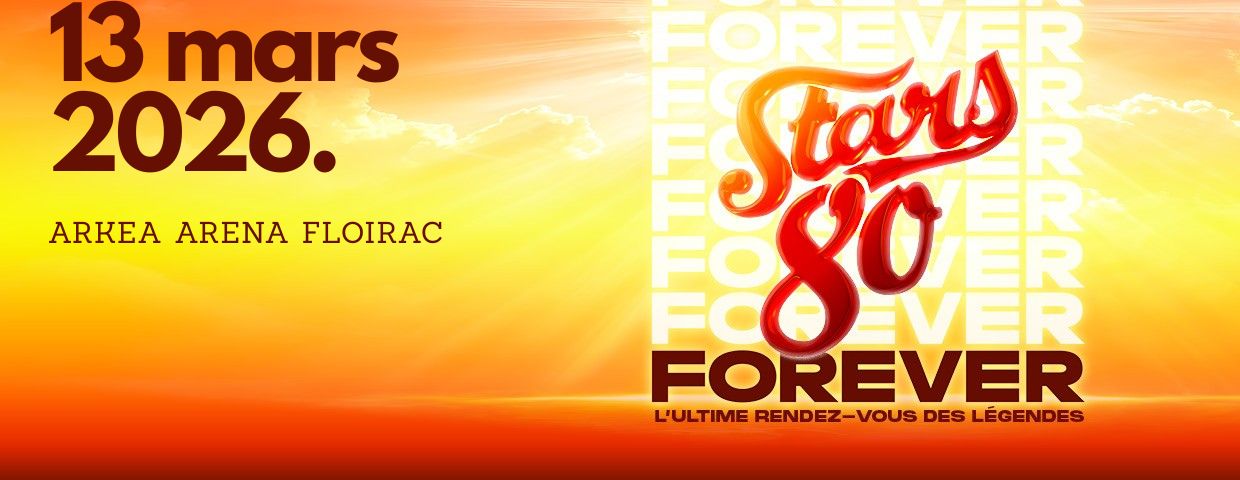 STARS 80 FOREVER - 13 mars - Arkea Arena 8 star 80 forever 1