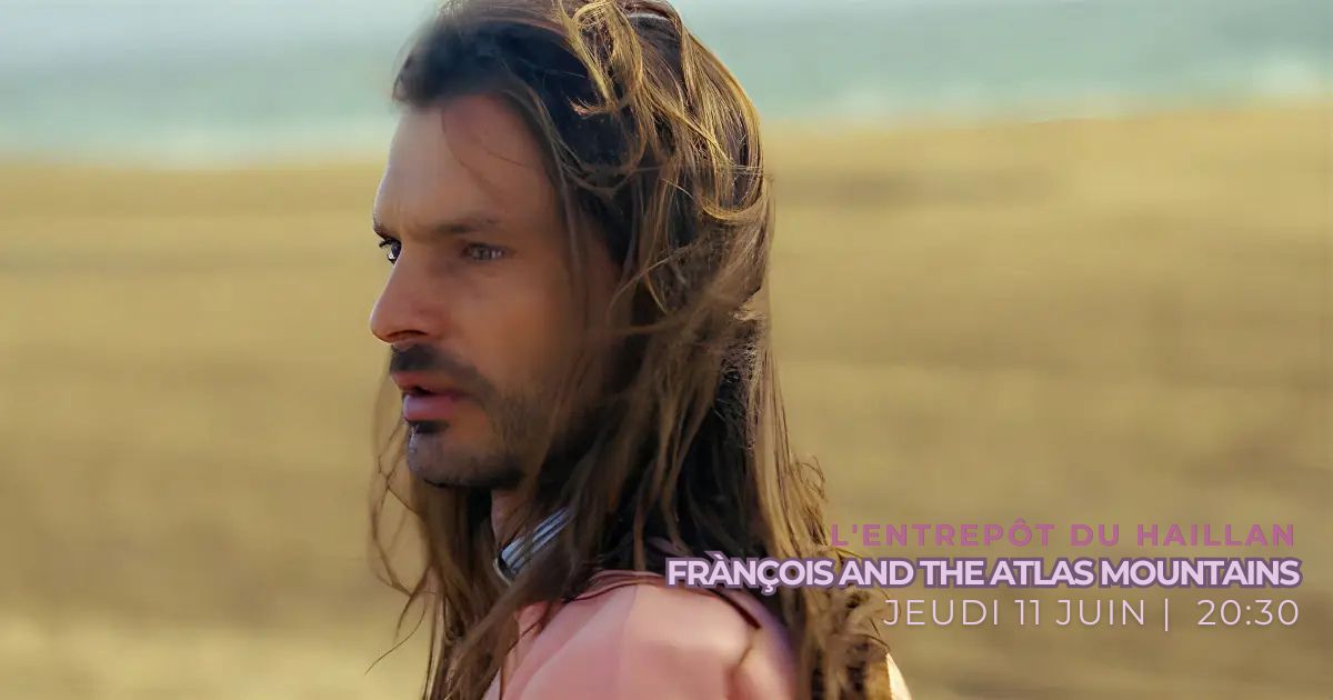 Francois And The Atlas Mountains haillan entrepot