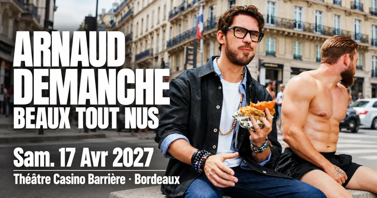 ARNAUD DEMANCHE - 17 avril 2027 - Casino Théâtre Barrière Bordeaux 7 Arnaud Demanche Beaux tout nus
